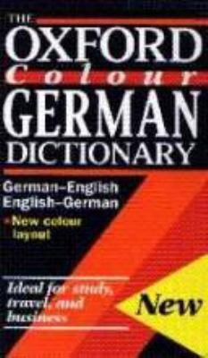 The Oxford colour German dictionary : German-English, English-German = Deutsch-Englisch, Englisch-Deutsch