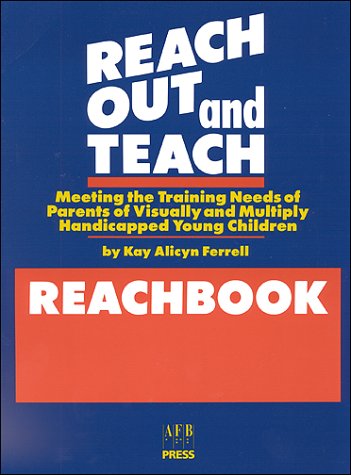 Reach out and teach. : meeting the training needs of parents of visually and multiply handicapped young children. Parent handbook :