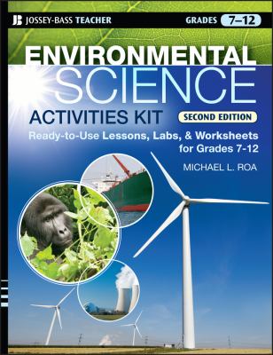 Environmental science activities kit : ready-to-use lessons, labs & worksheets for grades 7-12