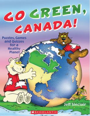 Go green, Canada! : puzzles, games and quizzes for a healthy planet