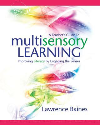 A teacher's guide to multisensory learning : improving literacy by engaging the senses