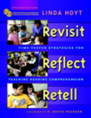 Revisit, reflect, retell : time-tested strategies for teaching reading comprehension