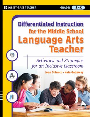 Differentiated instruction for the middle school language arts teacher : activities and strategies for an inclusive classroom