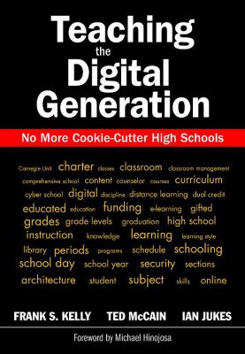 Teaching the digital generation : no more cookie-cutter high schools