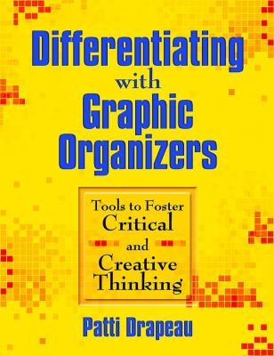 Differentiating with graphic organizers : tools to foster critical and creative thinking