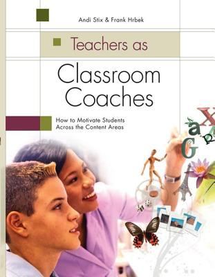 Teachers as classroom coaches : how to motivate students across the content areas