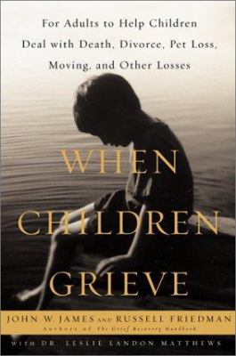 When children grieve : for adults to help children deal with death, divorce, pet loss, moving, and other losses