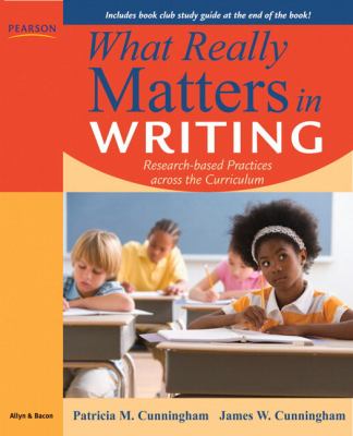 What really matters in writing : research-based practices across the elementary curriculum / Patricia M. Cunningham, James W. Cunningham.