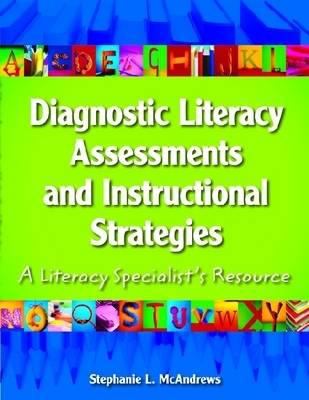 Diagnostic literacy assessments and instructional strategies : a literacy specialists resource