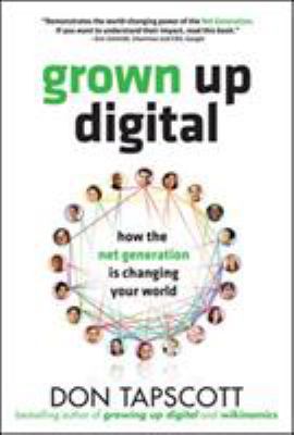 Grown up digital : how the Net Generation is changing your world
