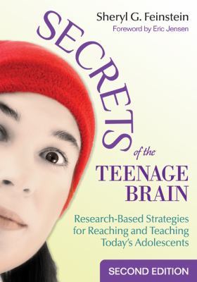Secrets of the teenage brain : research-based strategies for reaching & teaching today's adolescents