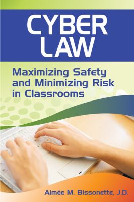 Cyber law : maximizing safety and minimizing risk in classrooms