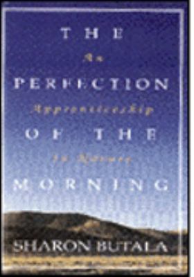 The perfection of the morning : an apprenticeship in nature