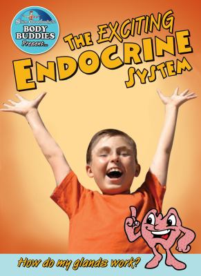 The exciting endocrine system : how do my glands work?