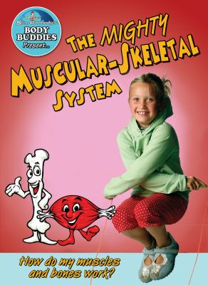 The mighty muscular and skeletal systems : how do my bones and muscles work?