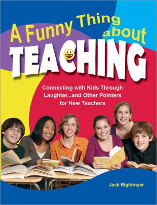 A funny thing about teaching : connecting with kids through laughter--and other pointers for new teachers