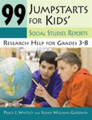 99 jumpstarts for kids' social studies reports : research help for grades 3-8