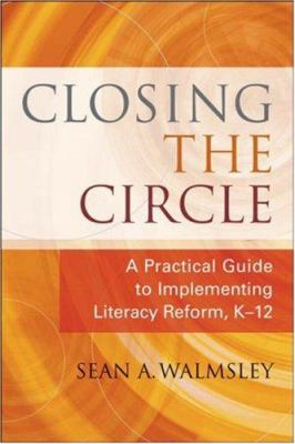 Closing the circle : a practical guide to implementing literacy reform, K-12