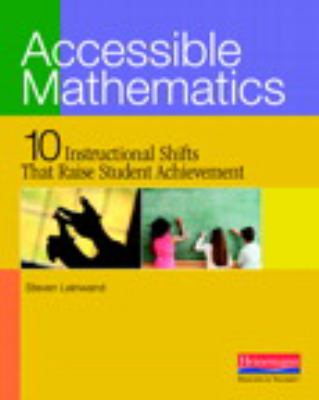 Accessible mathematics : ten instructional shifts that raise student achievement