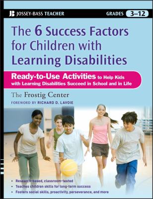The 6 success factors for children with learning disabilities : ready-to-use activities to help kids with LD succeed in school and in life