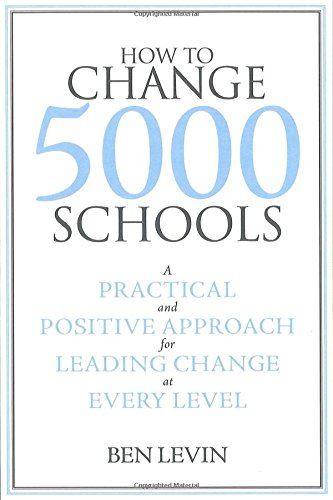 How to change 5000 schools : a practical and positive approach for leading change at every level