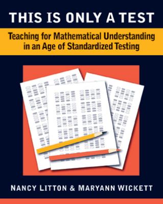 This is only a test : teaching for mathematical understanding in an age of standardized testing