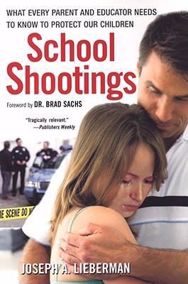 School shootings : what every parent and educator needs to know to protect our children