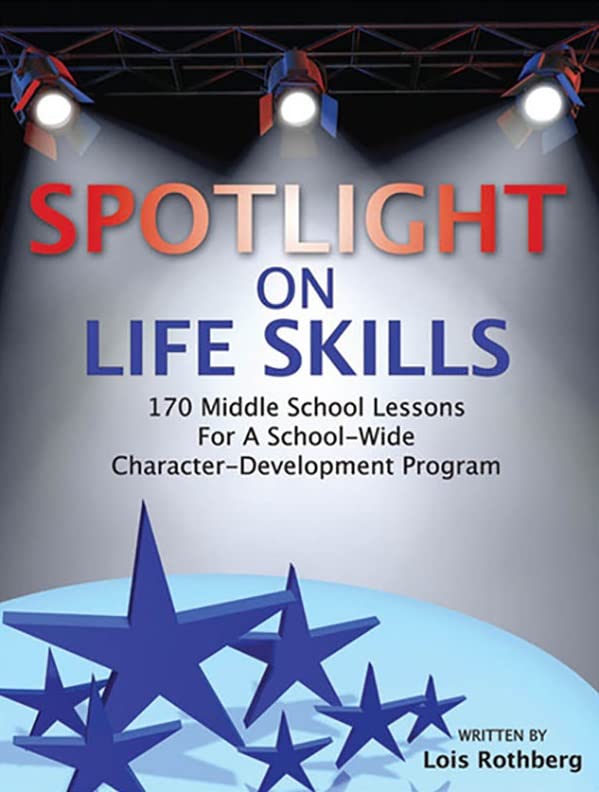 Spotlight on life skills : 170 middle school lessons for a school-wide character-development program