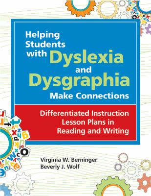 Helping students with dyslexia and dysgraphia make connections : differentiated instruction lesson plans in reading and writing