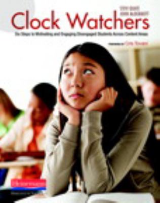 Clock watchers : six steps to motivating and engaging disengaged students across content areas