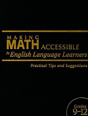 Making math accessible to English language learners : practical tips and suggestions, grades 9-12.