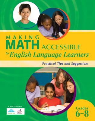 Making math accessible to English language learners : practical tips and suggestions, grades 6-8.