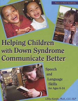 Helping children with Down syndrome communicate better : speech and language skills for ages 6 - 14