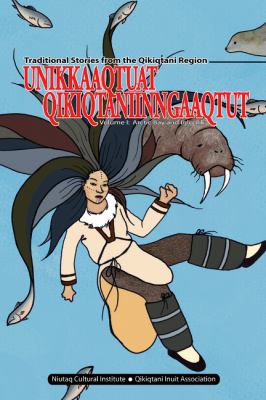 Unikkaaqtuat Qikiqtaniinngaaqtut = traditional stories from the Qikiqtani Region