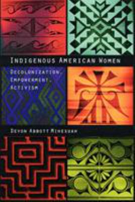 Indigenous American women : decolonization, empowerment, activism