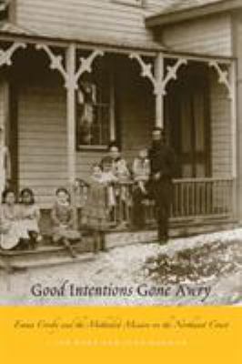 Good intentions gone awry : Emma Crosby and the Methodist mission on the Northwest Coast