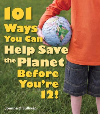 101 ways you can help save the planet before you're 12!