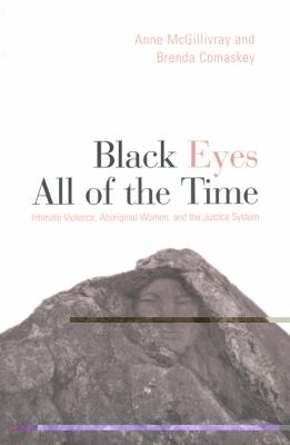 Black eyes all of the time : intimate violence, aboriginal women, and the justice system