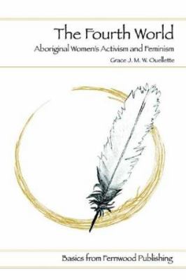 The fourth world : an indigenous perspective on feminism and aboriginal women's activism