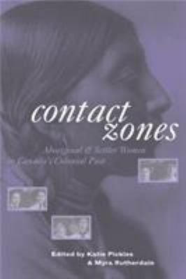 Contact zones : Aboriginal and settler women in Canada's colonial past