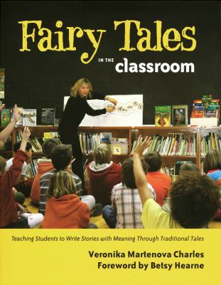 Fairy tales in the classroom : teaching students to create stories with meaning through traditional tales