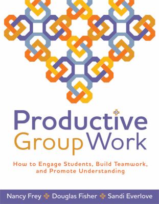 Productive group work : how to engage students, build teamwork, and promote understanding
