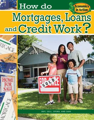How do mortgages, loans, and credit work?