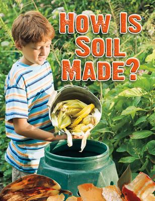 How is soil made?