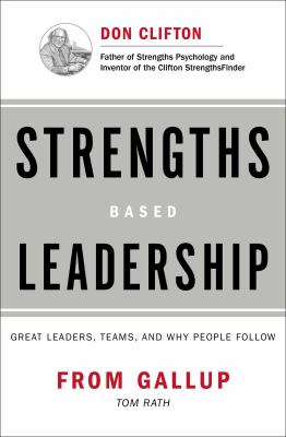 Strengths based leadership : great leaders, teams, and why people follow