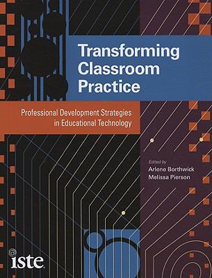 Transforming classroom practice : professional development strategies in educational technology