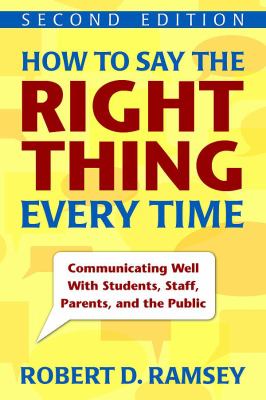 How to say the right thing every time : communicating well with students, staff, parents, and the public