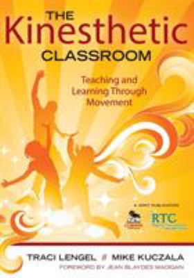 The kinesthetic classroom : teaching and learning through movement