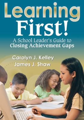 Learning first! : a school leader's guide to closing achievement gaps