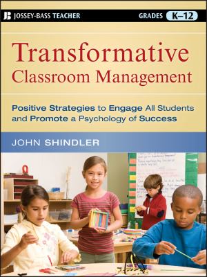 Transformative classroom management : positive strategies to engage all students and promote a psychology of success